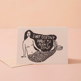 Shit Doesn't Have to Make Sense Card
